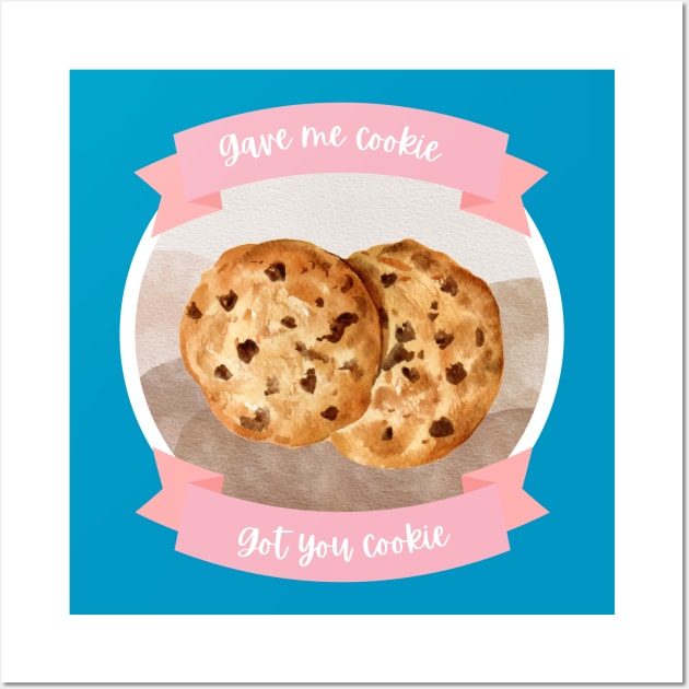 Gave me cookie, got you cookie Wall Art by hannahrlin